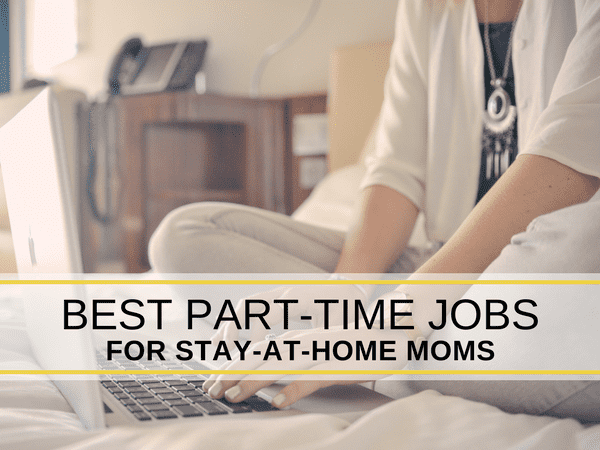 Best part time job for stay at home moms 