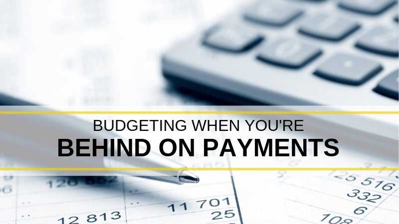 Budgeting When You're Behind on Payments